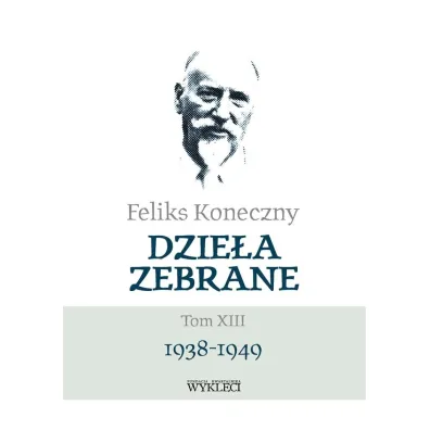 Feliks Koneczny. Dzie�a Zebrane T.13 - Feliks Koneczny