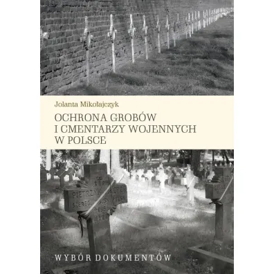 Ochrona grob�w i cmentarzy wojennych w Polsce - Jolanta  Miko�ajczyk