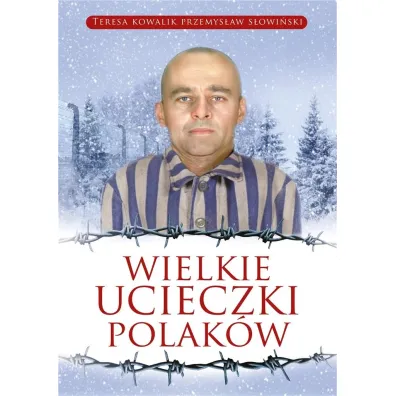 Wielkie ucieczki Polak�w - Przemys�aw S�owi�ski, Teresa Kowalik