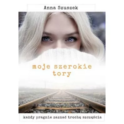 Moje szerokie tory - Anna Szuszek