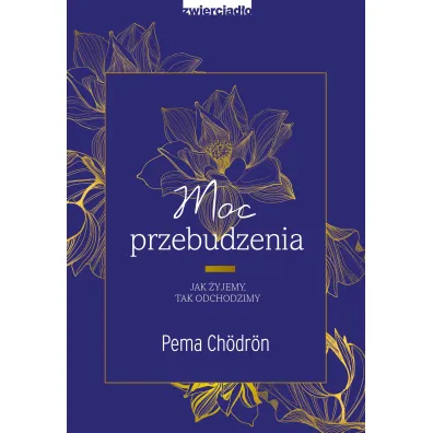 Moc przebudzenia. Jak �yjemy. Tak odchodzimy - Pema Ch�dr�n