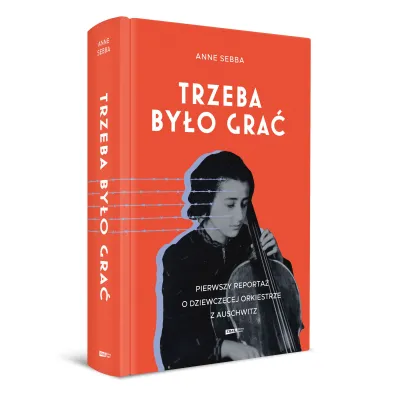 Trzeba by�o gra�. Pierwszy reporta� o dziewcz�cej orkiestrze z Auschwitz
