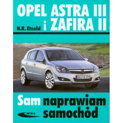 Opel Astra III i Zafira II. Sam naprawiam samoch�d - Hans-Rudiger Etzold