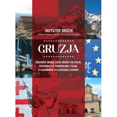 Gruzja. Zrozumie� krain�, gdzie urodzi� si� Stalin, przenikaj� si� prawos�awie i islam, a z g�o�nik�w lec� przeboje Filipinek