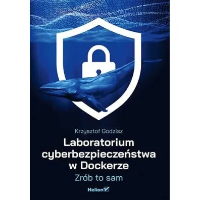 Laboratorium cyberbezpiecze�stwa w Dockerze. Zr�b to sam - Krzysztof Godzisz