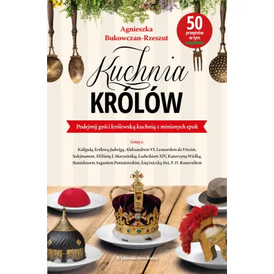 Kuchnia kr�l�w - Agnieszka  Bukowczan-Rzeszut
