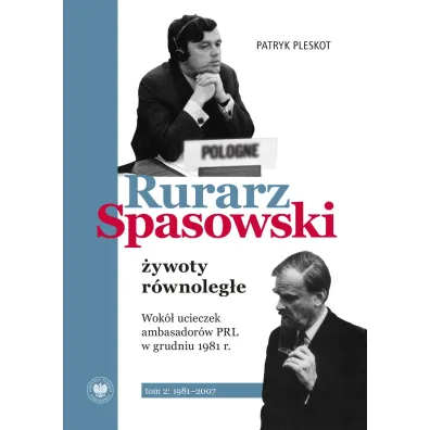 Rurarz, Spasowski - �ywoty r�wnoleg�e. Tom 2 - Patryk Pleskot