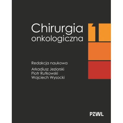 Chirurgia onkologiczna. Tom 1 - Arkadiusz Jeziorski, Piotr Rutkowski, Wojciech Wysocki