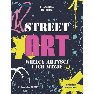 Street Art. Wielcy arty�ci i ich wizje - Alessandra Mattanza