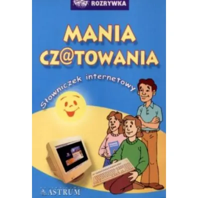Mania czatowania. S�owniczek internetowy - Anna Tkaczyk