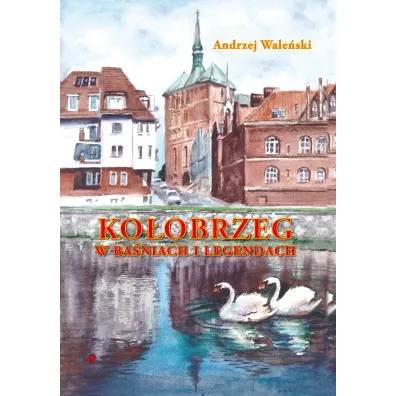 Ko�obrzeg w ba�niach i legendach - Andrzej Wale�ski