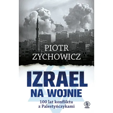 Izrael na wojnie. 100 lat konfliktu z Palesty�czykami