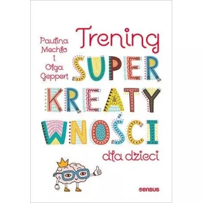 Trening superkreatywno�ci dla dzieci - Paulina Mech�o, Olga Geppert