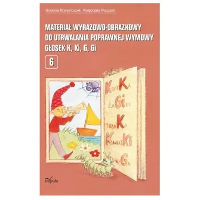 Materia� wyrazowo-obrazkowy do utrwalania poprawnej wymowy g�osek K, Ki, G, Gi - Gra�yna Krzysztoszek, Ma�gorzata Piszczek