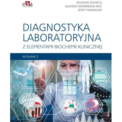 Diagnostyka laboratoryjna z elementami biochemii klinicznej wyd.5 - Bogdan Solnica, Dembi�ska-Kie�, A Naskalski J w