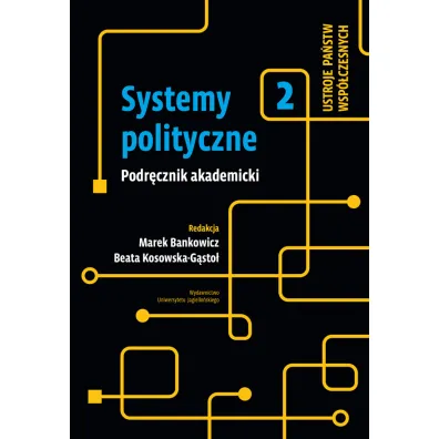 Systemy polityczne. Ustroje pa�stw wsp�czesnych. Tom 2 - Beata Kosowska-G�sto�, Marek Bankowicz