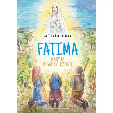 Fatima. Maryja m�wi do dzieci - Alicja Biedrzycka