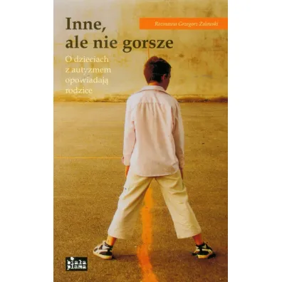 Inne, ale nie gorsze. O dzieciach z autyzmem opowiadaj� rodzice - Grzegorz Zalewski