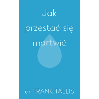 Jak przesta� si� martwi� - Frank Tallis