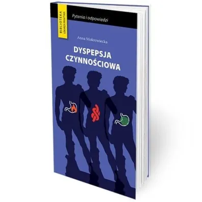 Dyspepsja czynno�ciowa Wa�ne pytania i odpowiedzi - Anna  Mokrowiecka