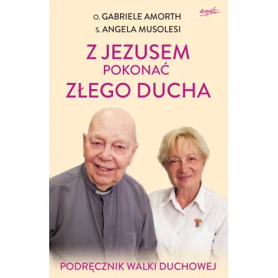 Z Jezusem pokona� z�ego ducha. Podr�cznik walki duchowej - Gabriele Amorth