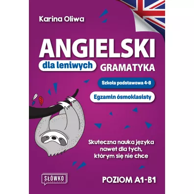 Angielski dla leniwych. Gramatyka. Szkoa podstawowa 4-8. Egzamin smoklasisty - Karina  Oliwa