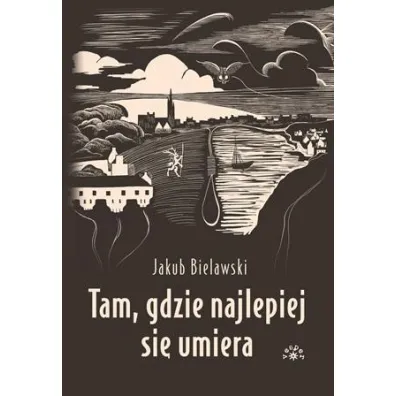 Tam, gdzie najlepiej si� umiera - Jakub  Bielawski