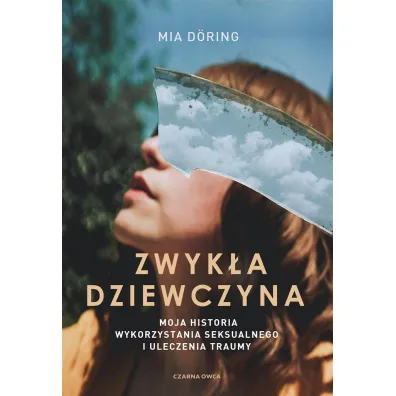 Zwyk�a dziewczyna. Moja historia wykorzystania seksualnego i uleczenia traumy