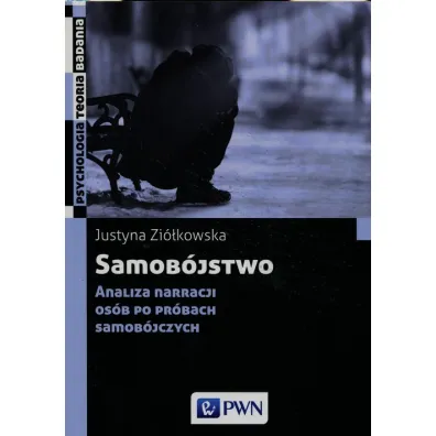 Samob�jstwo. Analiza narracji os�b po pr�bach samob�jczych. - Justyna Zi�kowska