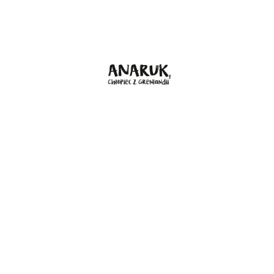 Anaruk, ch�opiec z Grenlandii