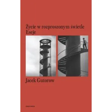 �ycie w rozproszonym �wietle eseje - Jacek Gutorow