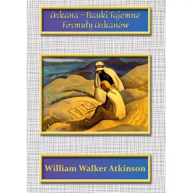Arkana - Nauki Tajemne. Formuy Arkanw - William Walker Atkinson