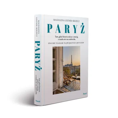 Pary� &ndash; tam, gdzie historia ta�czy z emocj�, a sztuka nie zna zmierzchu