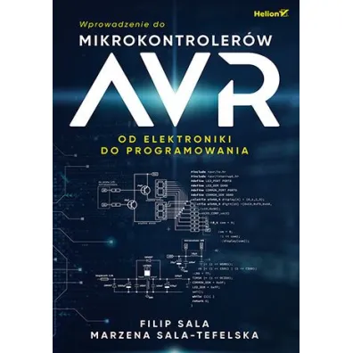 Wprowadzenie do mikrokontroler�w AVR. Od elektroniki do programowania - Filip  Sala, Marzena  Sala-Tefelska