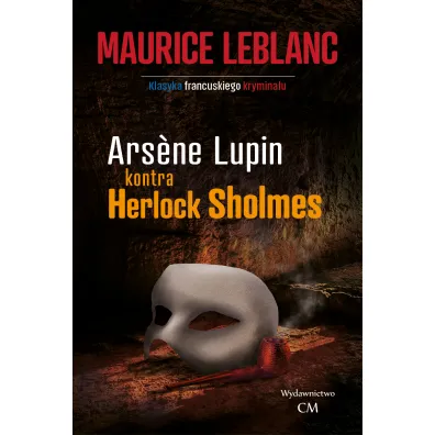 Arsene Lupin kontra Herlock Sholmes. Arsene Lupin. Tom 2 - Maurice Leblanc