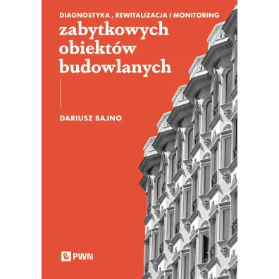 Diagnostyka, rewitalizacja i monitoring zabytkowych obiekt�w budowlanych - Dariusz Bajno