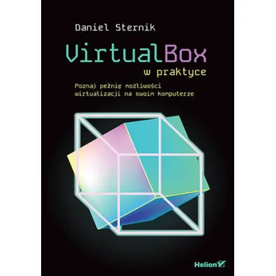 VirtualBox w praktyce. Poznaj pe�ni� mo�liwo�ci wirtualizacji na swoim komputerze - Daniel  Sternik