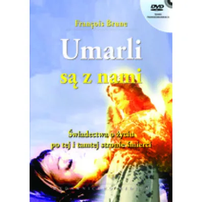 Umarli s� z nami. �wiadectwa o �yciu po tej i tamtej stronie �mierci - Francois Brune