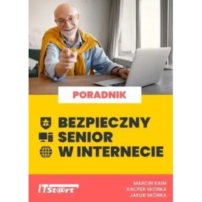 Bezpieczny senior w internecie - Jakub  Sk�rka, Kacper  Sk�rka, Marcin  Kaim