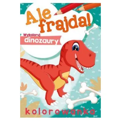 Malowanka A4 Ale frajda  Wykoloruj dinozaury SKRZAT 156368 SK