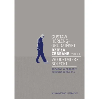 Dzie�a zebrane T.11 Rozmowy w Dragonei.. - Gustaw Herling-Grudzi�ski, W�odzimierz Bolecki