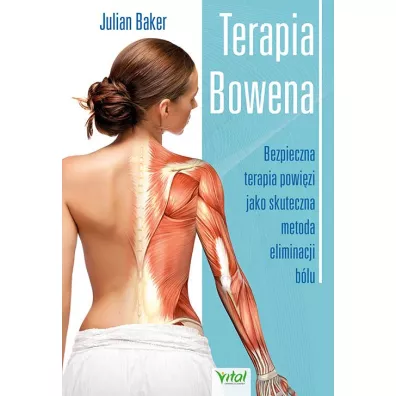 Terapia Bowena. Bezpieczna terapia powi�zi jako skuteczna metoda eliminacji b�lu - Julian  Baker