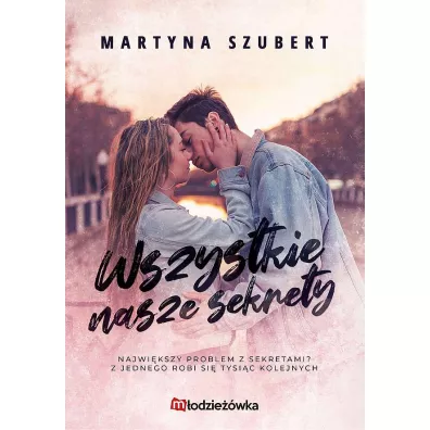 Wszystkie nasze sekrety. Sekrety i k�amstwa. Tom 1 - Martyna  Szubert