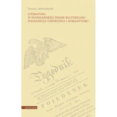 Literatura w warszawskiej prasie kulturalnej pogranicza o�wiecenia i romantyzmu - Tomasz J�drzejewski