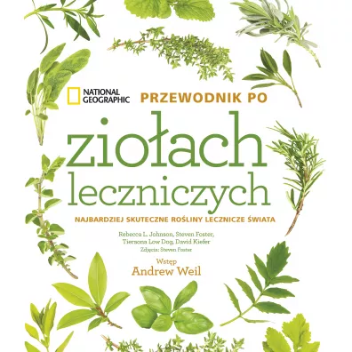 National Geographic. Przewodnik po zio�ach leczniczych - Foster Steven