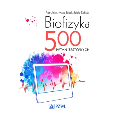 Biofizyka. 500 pyta� testowych - Jakub Zieli�ski, Maria Sobol, Piotr Jele�