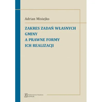 Zakres zada� w�asnych gminy a prawne formy ich realizacji - Adrian Misiejko