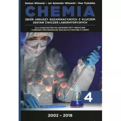 Chemia. Matura 2002-2018. Tom 4. Zbi�r arkuszy egzaminacyjnych z kluczem. Zestaw �wicze� laboratoryjnych - Dariusz Witowski, Jan Sylwester Witowski, Ewa Trybalska