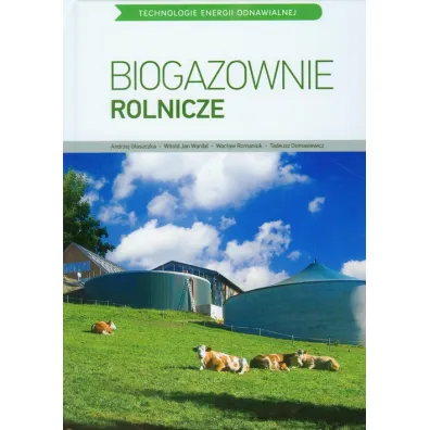 Biogazownie rolnicze - Andrzej G�aszczka, Tadeusz Domasiewicz, Wac�aw Romaniuk, Witold Jan Wardal