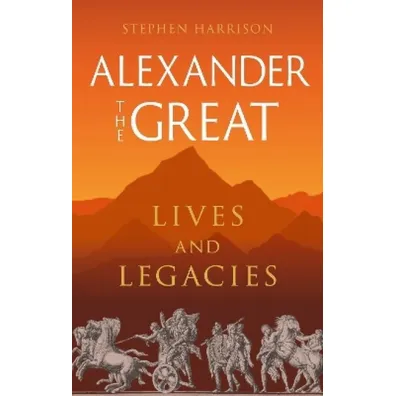 Alexander the Great. Lives and Legacies wer. angielska - Stephen Harrison